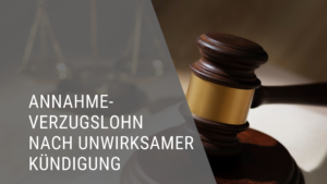BAG konkretisiert Urteil: Annahmeverzugslohn nach unwirksamer Kündigung