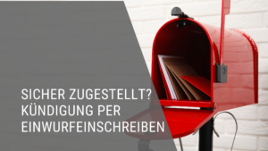 Sicher zugestellt? Kündigung per Einwurfeinschreiben